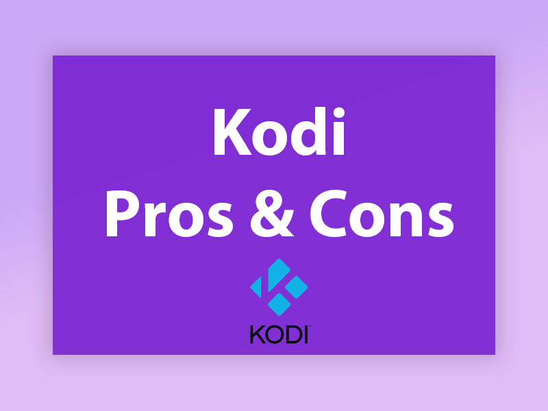 What Are the Pros and Cons of Kodi?